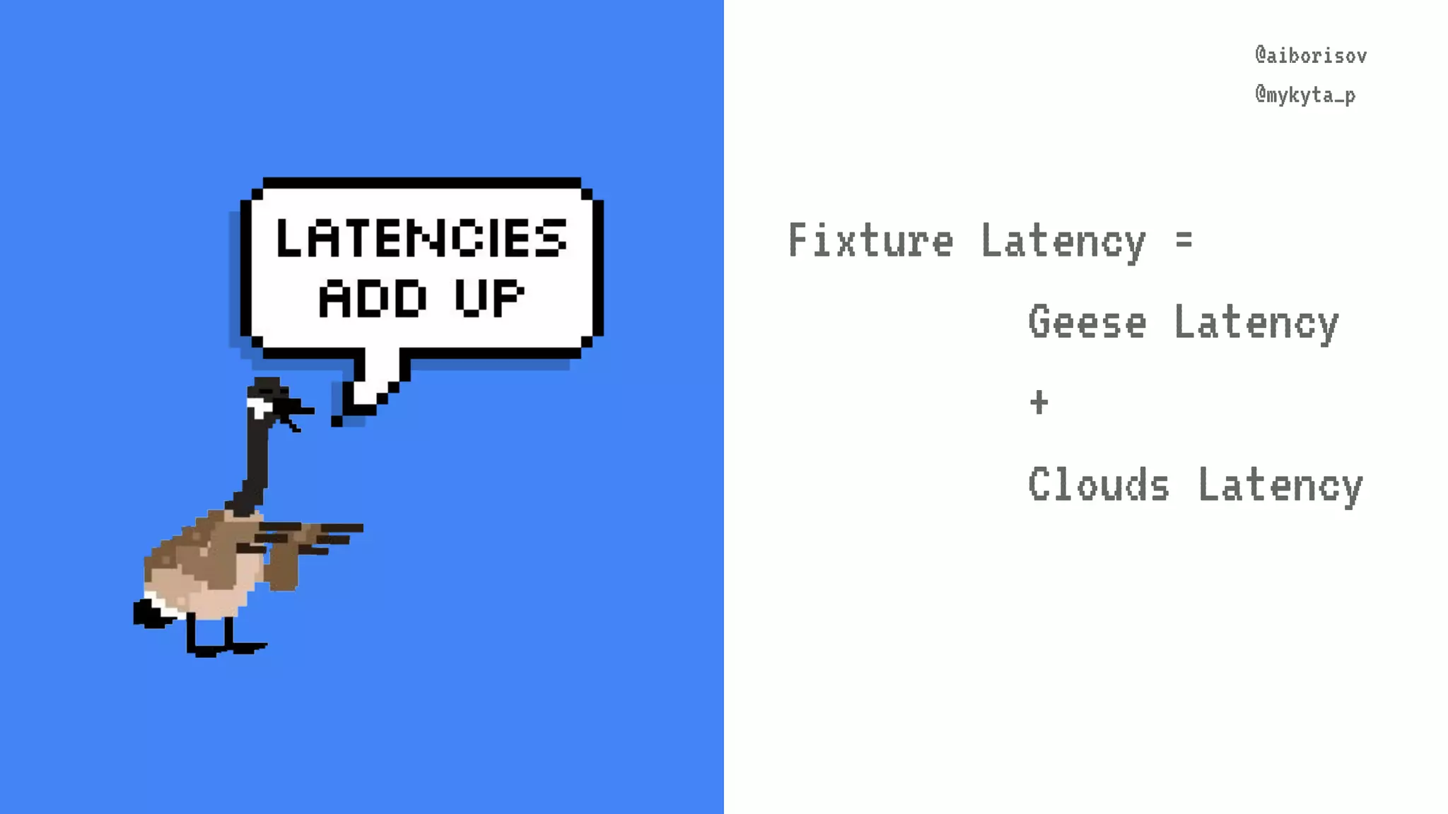 @aiborisov @mykyta_p @aiborisov @mykyta_p Fixture Latency = Geese Latency + Clouds Latency 