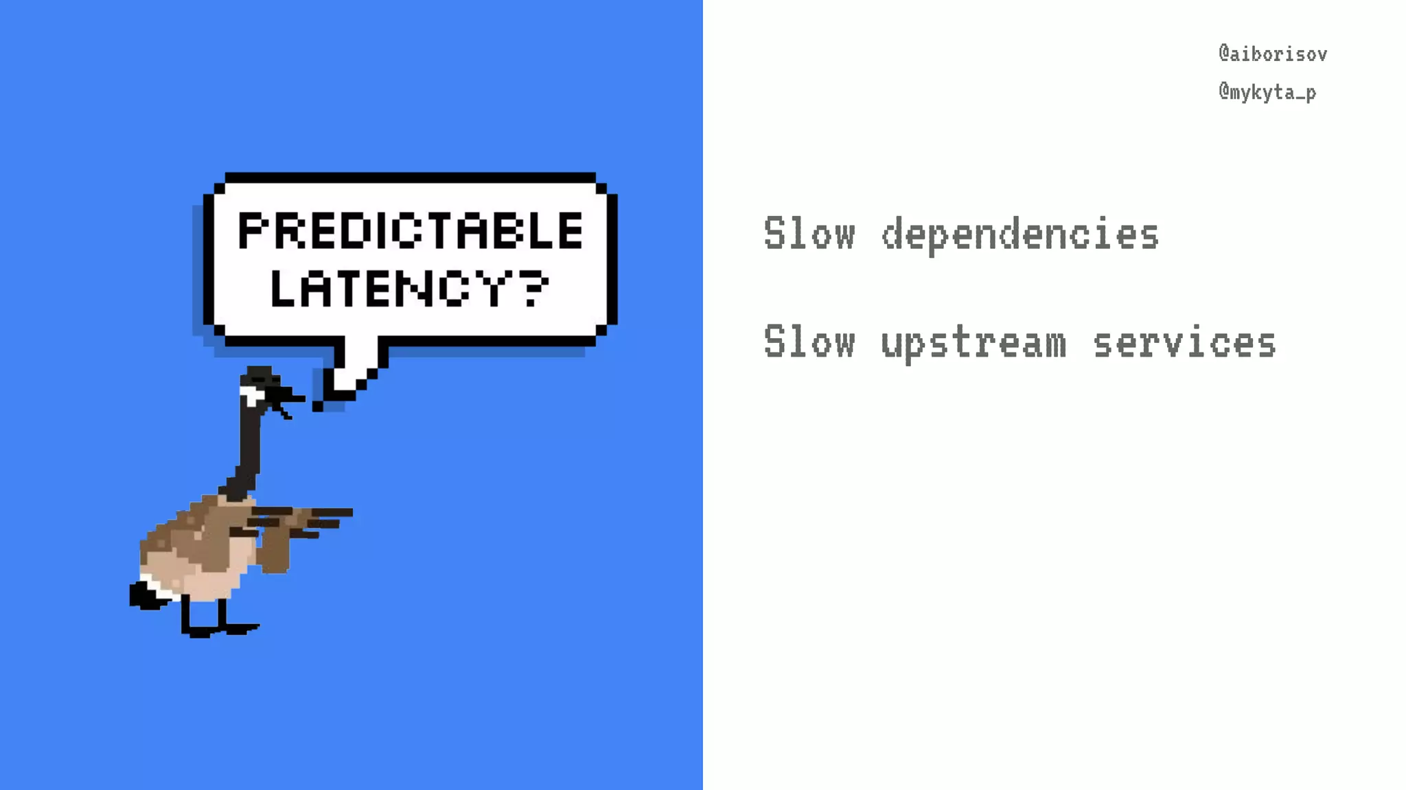 @aiborisov @mykyta_p @aiborisov @mykyta_p Slow dependencies Slow upstream services 