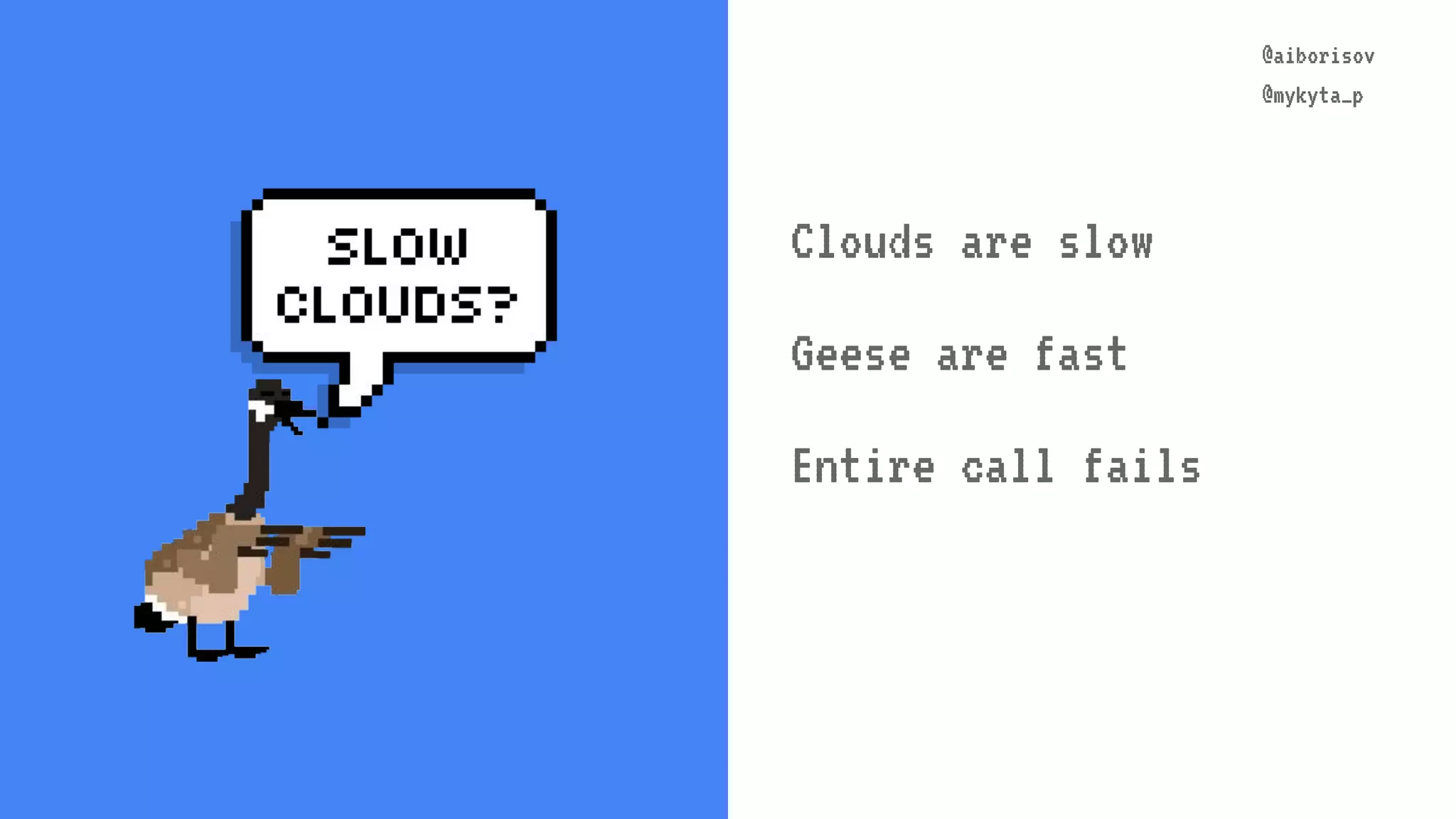 @aiborisov @mykyta_p @aiborisov @mykyta_p Clouds are slow Geese are fast Entire call fails 