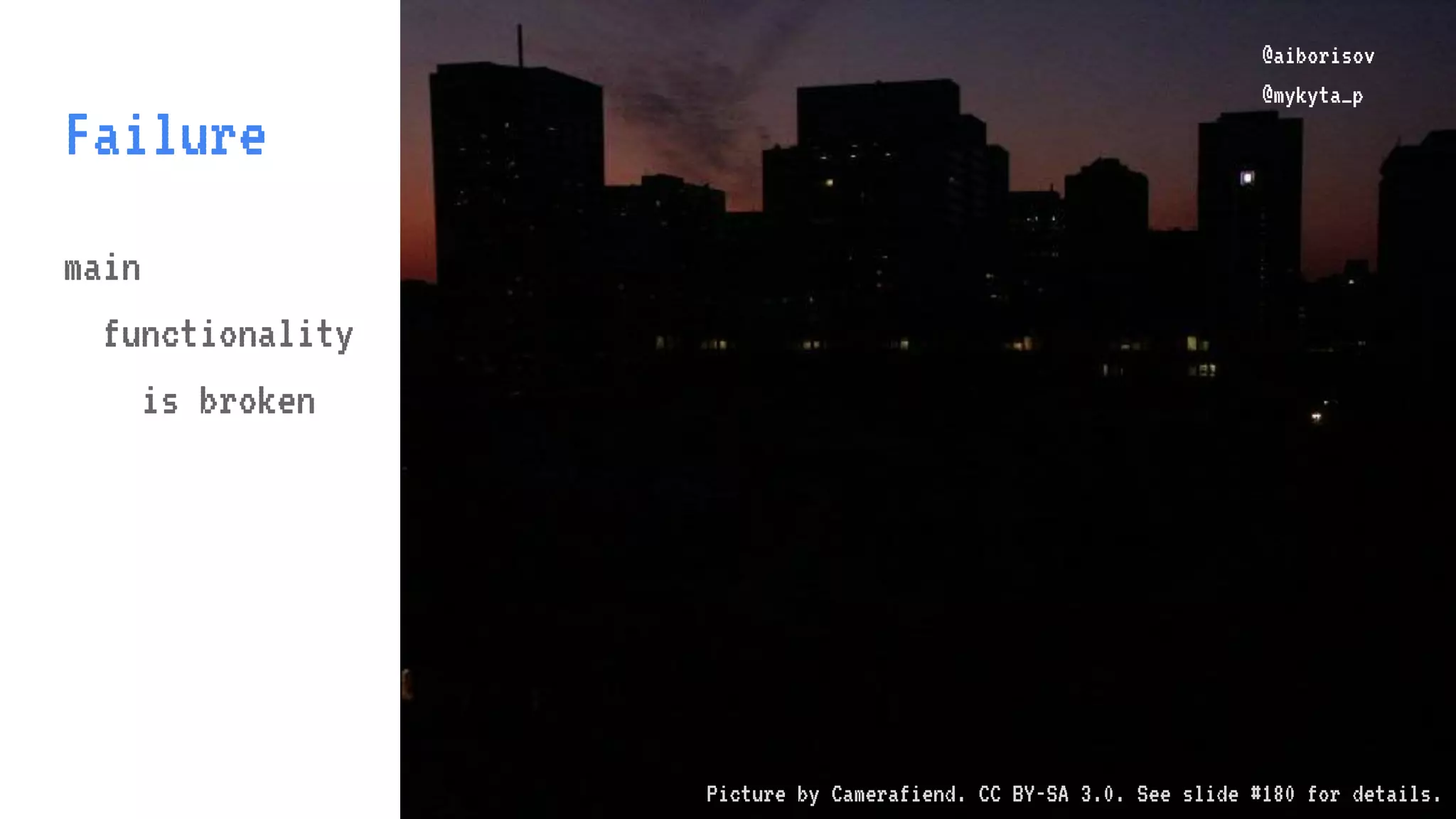 @aiborisov @mykyta_p Failure @aiborisov @mykyta_p main functionality is broken Picture by Camerafiend. CC BY-SA 3.0. See slide #180 for details. 