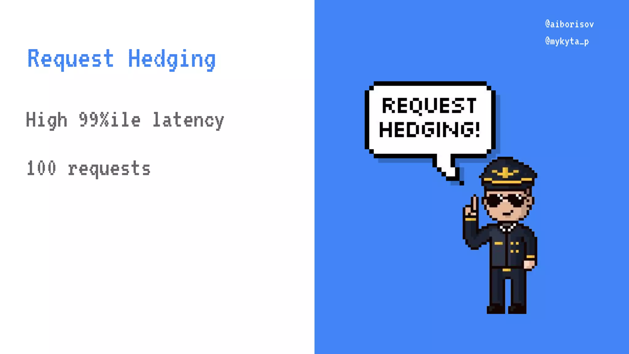 @aiborisov @mykyta_p High 99%ile latency 100 requests @aiborisov @mykyta_p Request Hedging 