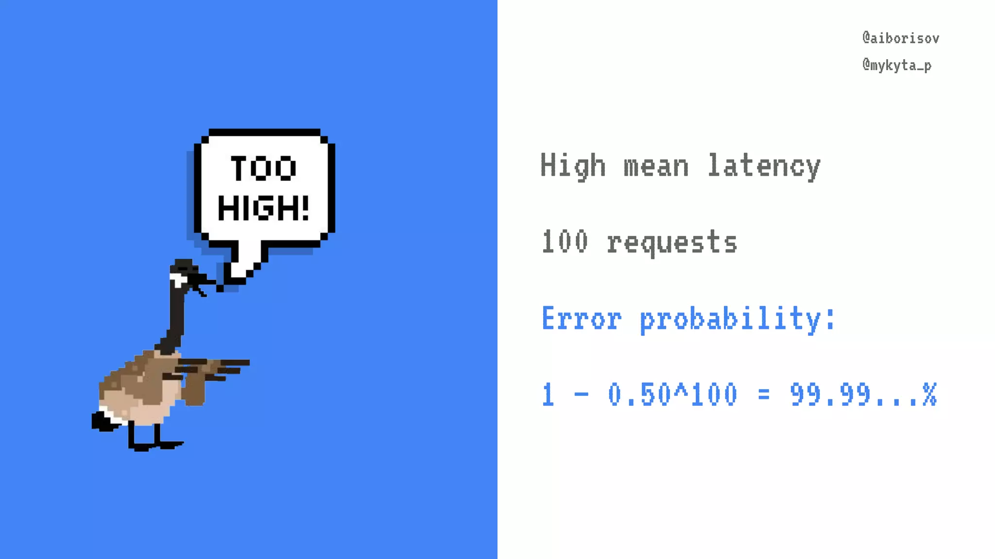 @aiborisov @mykyta_p @aiborisov @mykyta_p High mean latency 100 requests Error probability: 1 – 0.50^100 = 99.99...% 