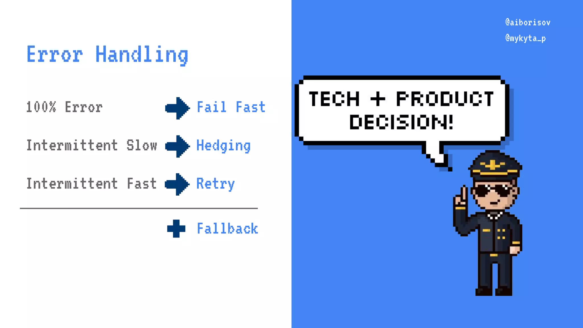 @aiborisov @mykyta_p @aiborisov @mykyta_p Error Handling 100% Error Fail Fast Intermittent Slow Hedging Intermittent Fast Retry Fallback✚ 