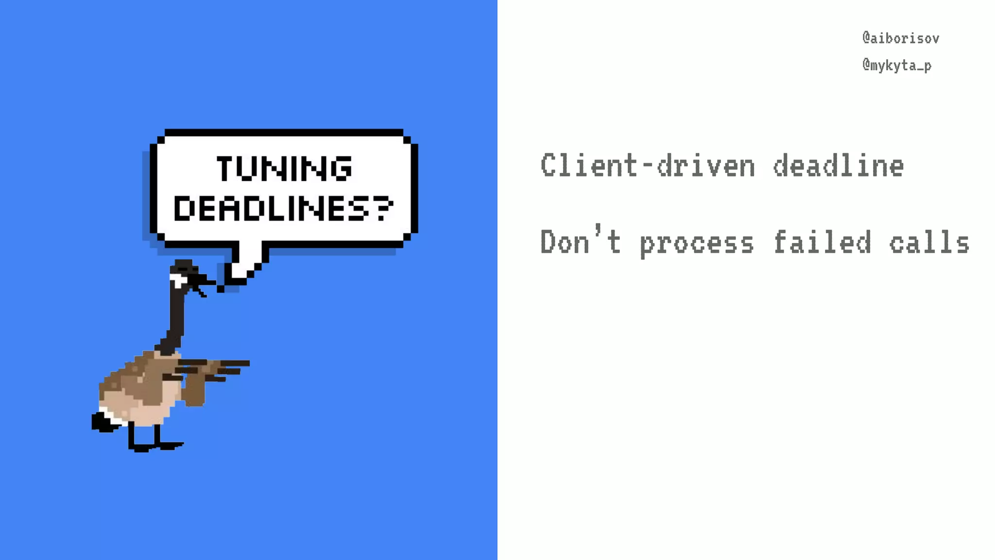@aiborisov @mykyta_p @aiborisov @mykyta_p Client-driven deadline Don’t process failed calls 