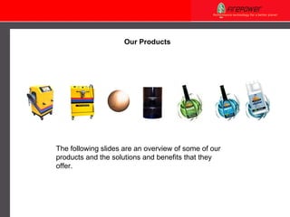 Our Products The following slides are an overview of some of our products and the solutions and benefits that they offer. 