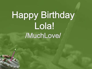 Happy Birthday  Lola! /MuchLove/ 