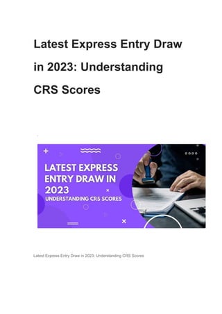 Latest Express Entry Draw
in 2023: Understanding
CRS Scores
·
Latest Express Entry Draw in 2023: Understanding CRS Scores
 