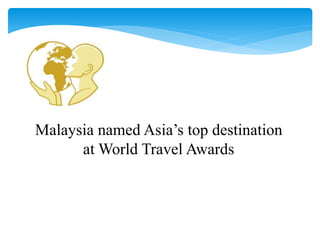 Malaysia named Asia’s top destination
at World Travel Awards
 
