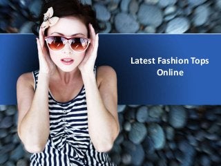 Latest Fashion Tops
Online
 
