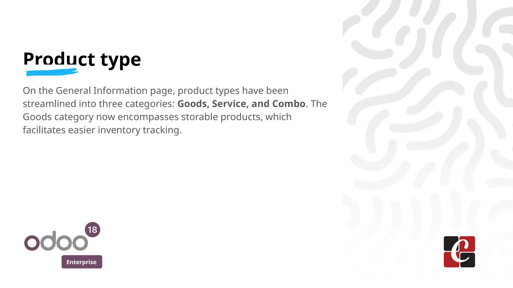 Enterprise
Product type
On the General Information page, product types have been
streamlined into three categories: Goods, Service, and Combo. The
Goods category now encompasses storable products, which
facilitates easier inventory tracking.
 