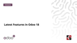 Latest Features in Odoo 18
Enterprise
 