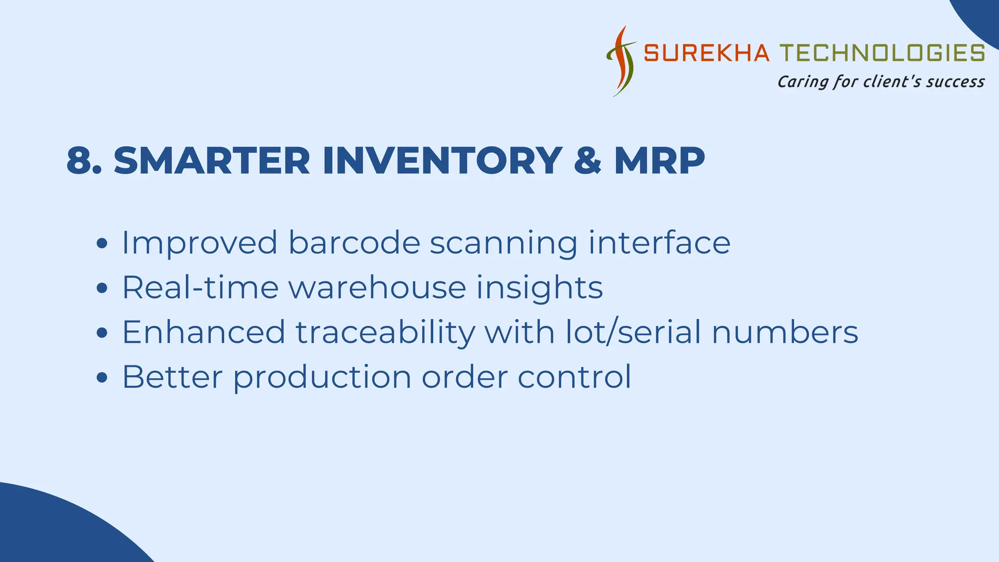 8. SMARTER INVENTORY & MRP
Improved barcode scanning interface
Real-time warehouse insights
Enhanced traceability with lot/serial numbers
Better production order control
 