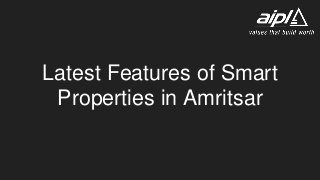 Latest Features of Smart
Properties in Amritsar
 