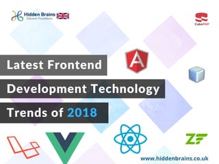Latest Frontend
Development Technology
Trends of 2018
www.hiddenbrains.co.uk
 