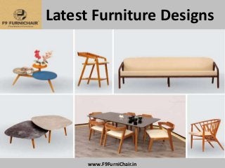 Latest Furniture Designs
www.F9FurniChair.in
 