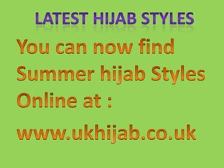 Latest Hijab Styles You can now find Summer hijab Styles Online at : www.ukhijab.co.uk 