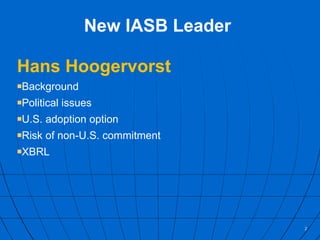 New IASB Leader  Hans Hoogervorst Background Political issues U.S. adoption option Risk of non-U.S. commitment XBRL 