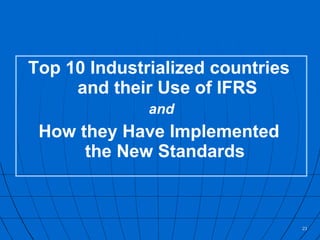 Top 10 Industrialized countries  and their Use of IFRS and How they Have Implemented  the New Standards   