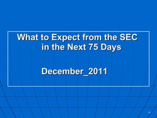 What to Expect from the SEC  in the Next 75 Days December_2011       