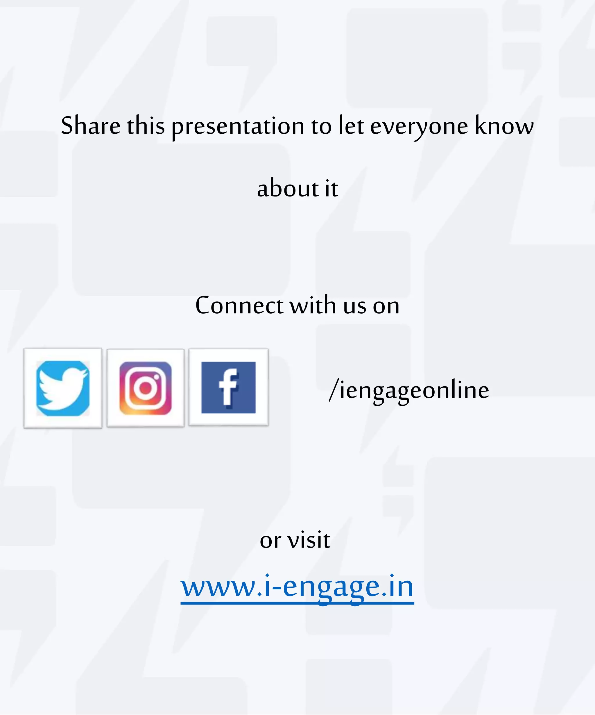 Share this presentation to let everyone know
aboutit
Connect with us on
/iengageonline
or visit
www.i-engage.in
 