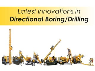 Latest innovations in
Directional Boring/Drilling
 