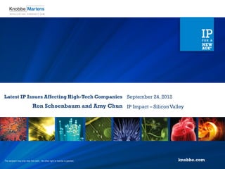 Latest IP Issues Affecting High-Tech Companies September 24, 2012
                              Ron Schoenbaum and Amy Chun IP Impact – Silicon Valley




The recipient may only view this work. No other right or license is granted.
 