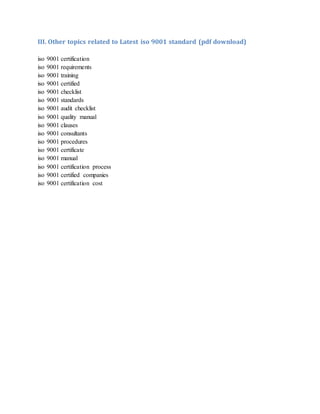 III. Other topics related to Latest iso 9001 standard (pdf download)
iso 9001 certification
iso 9001 requirements
iso 9001 training
iso 9001 certified
iso 9001 checklist
iso 9001 standards
iso 9001 audit checklist
iso 9001 quality manual
iso 9001 clauses
iso 9001 consultants
iso 9001 procedures
iso 9001 certificate
iso 9001 manual
iso 9001 certification process
iso 9001 certified companies
iso 9001 certification cost
 