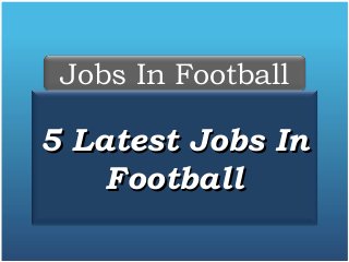 Jobs In Football
5 Latest Jobs In5 Latest Jobs In
FootballFootball
 