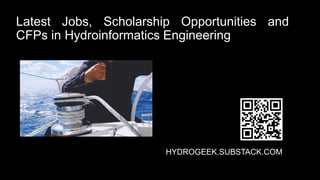 Latest Jobs, Scholarship Opportunities and
CFPs in Hydroinformatics Engineering
HYDROGEEK.SUBSTACK.COM
 
