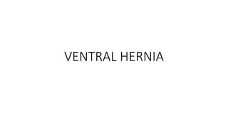 VENTRAL HERNIA
 