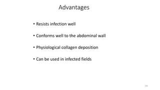 Advantages
• Resists infection well
• Conforms well to the abdominal wall
• Physiological collagen deposition
• Can be used in infected fields
240
 