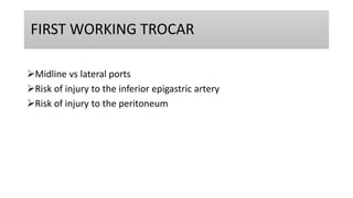 FIRST WORKING TROCAR
Midline vs lateral ports
Risk of injury to the inferior epigastric artery
Risk of injury to the peritoneum
 