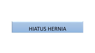 HIATUS HERNIA
 