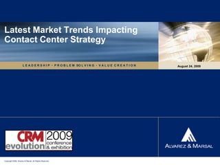 Latest Market Trends Impacting Contact Center Strategy August 24, 2009 