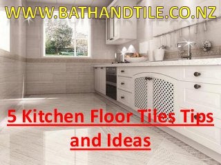 5 Kitchen Floor Tiles Tips
and Ideas
 