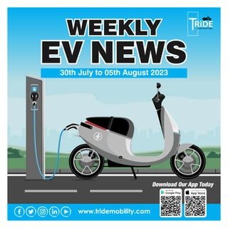 www.tridemobility.com
Download Our App Today
WEEKLY
EV NEWS
30th July to 05th August 2023
 