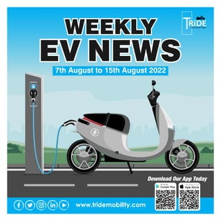 www.tridemobility.com
Download Our App Today
WEEKLY
EV NEWS
7th August to 15th August 2022
 