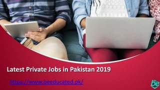 Latest Private Jobs in Pakistan 2019
https://www.beeducated.pk/
 