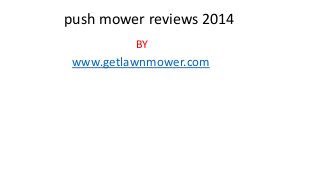 push mower reviews 2014
BY

www.getlawnmower.com

 