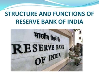 STRUCTURE AND FUNCTIONS OF
   RESERVE BANK OF INDIA
 