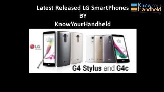 Latest Released LG SmartPhones
BY
KnowYourHandheld
 