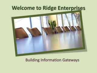 Welcome to Ridge Enterprises Building Information Gateways 