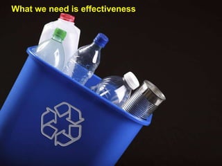 What we need is effectiveness 