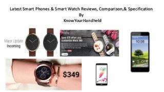 Latest Smart Phones & Smart Watch Reviews, Comparison,& Specification
By
KnowYourHandheld
 