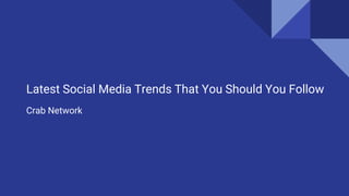 Latest Social Media Trends That You Should You Follow
Crab Network
 