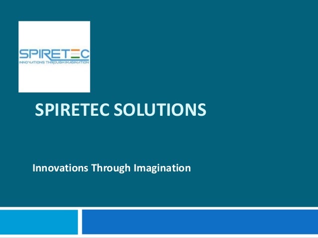 SPIRETEC SOLUTIONS
Innovations Through Imagination
 