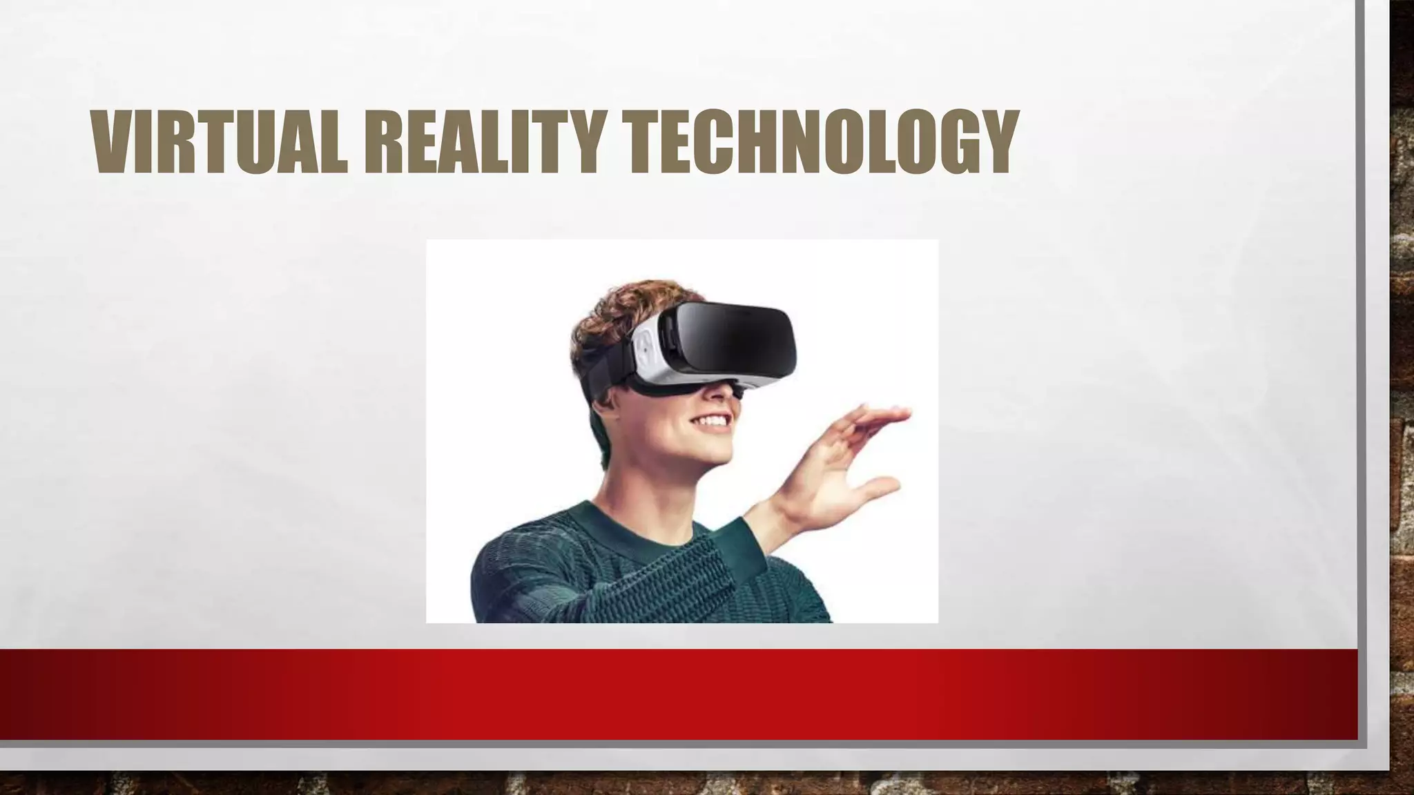 VIRTUAL REALITY TECHNOLOGY
 
