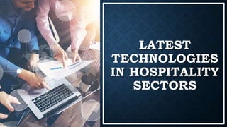 LATEST
TECHNOLOGIES
IN HOSPITALITY
SECTORS
 