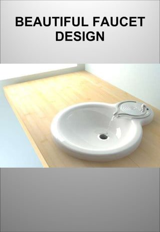 BEAUTIFUL FAUCET DESIGN 