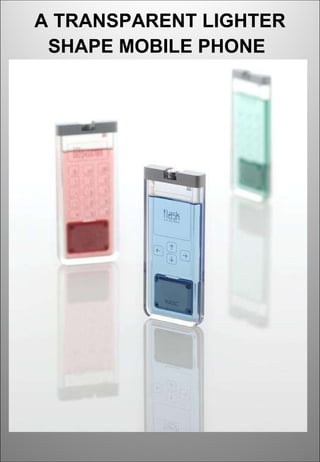 A TRANSPARENT LIGHTER SHAPE MOBILE PHONE   